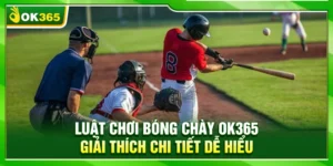 Luật Chơi Bóng Chày OK365 – Giải Thích Chi Tiết Dễ Hiểu