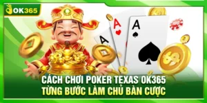 Cách Chơi Poker Texas OK365 – Từng Bước Làm Chủ Bàn Cược