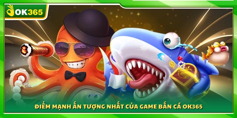 Lý do game bắn cá OK365 trở thành lựa chọn hàng đầu