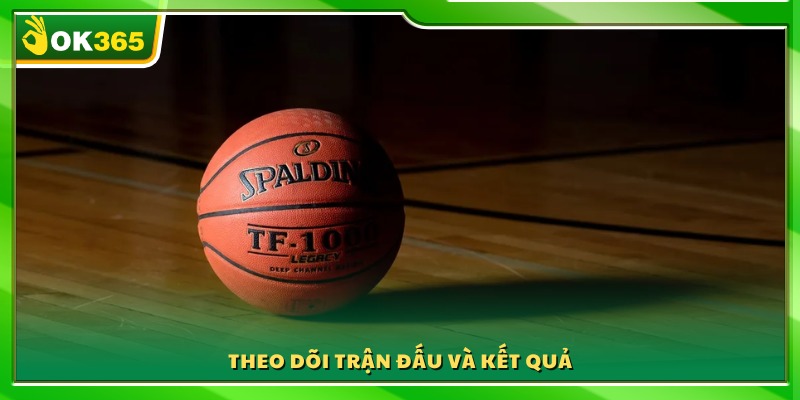 Quan sát diễn biến và cập nhật kết quả trận đấu