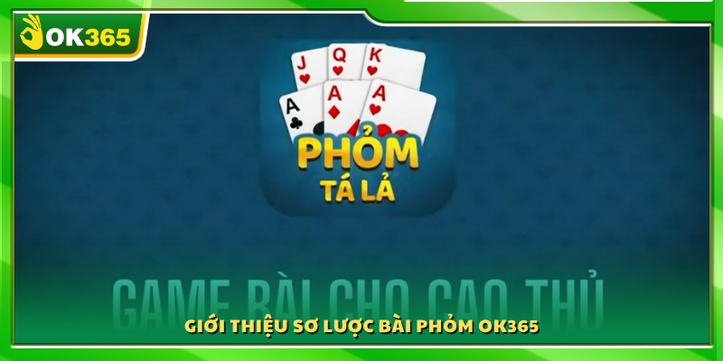 Giới thiệu khái quát về cách chơi bài Phỏm OK365