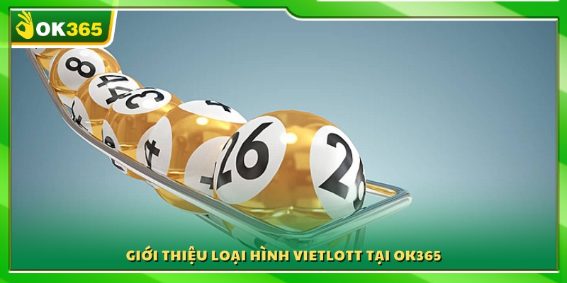 Tổng quan về các sản phẩm Vietlott OK 365 