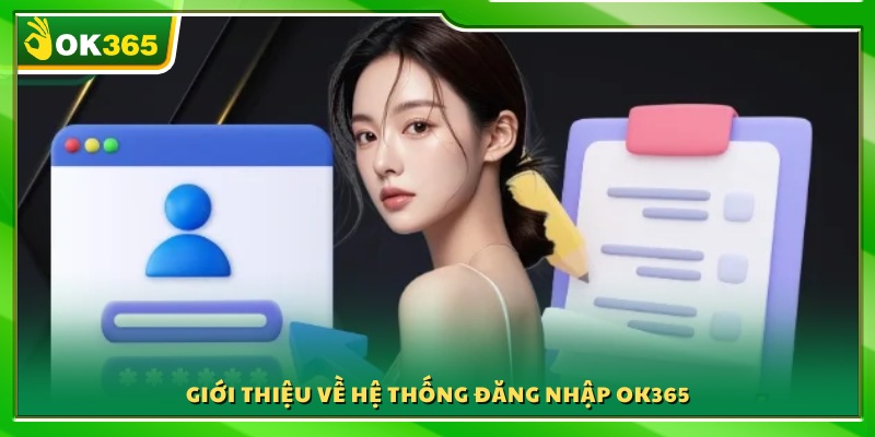 Tổng quan về cơ chế và giao diện đăng nhập OK365