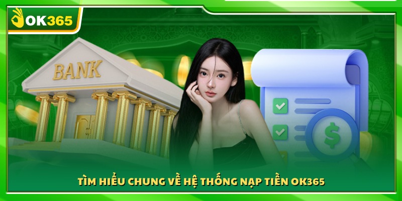 Giới thiệu tổng quan về cơ chế nạp tiền OK365