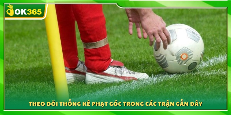 Phân tích dữ liệu phạt góc từ các trận đấu gần nhất 