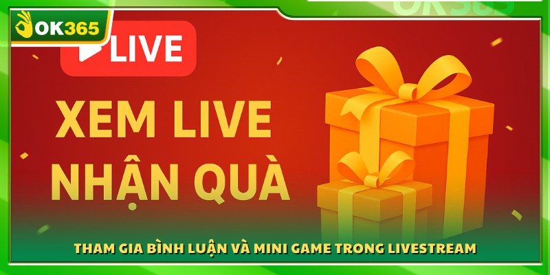 Tương tác bằng cách bình luận và tham gia mini game