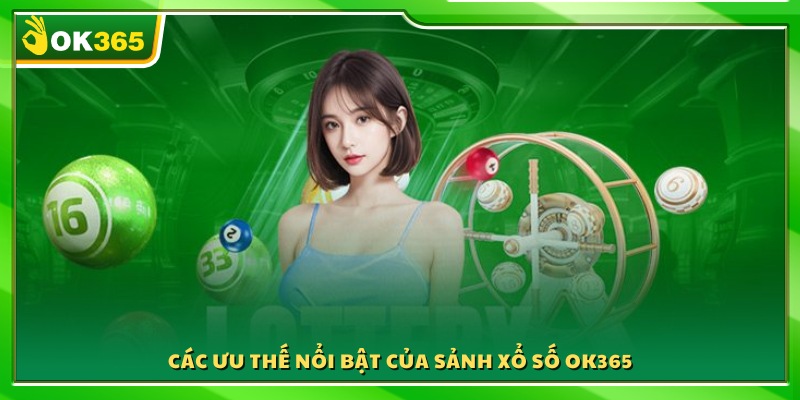 Lý do sảnh xổ số OK365 được đông đảo hội viên yêu thích
